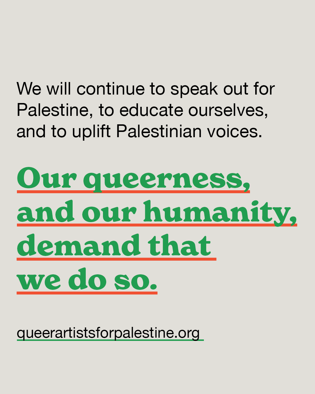 We will continue to speak out or Palestine, to educate ourselves, to uplist Palestinian voices. Our queerness and our humanity demand that we do so. 