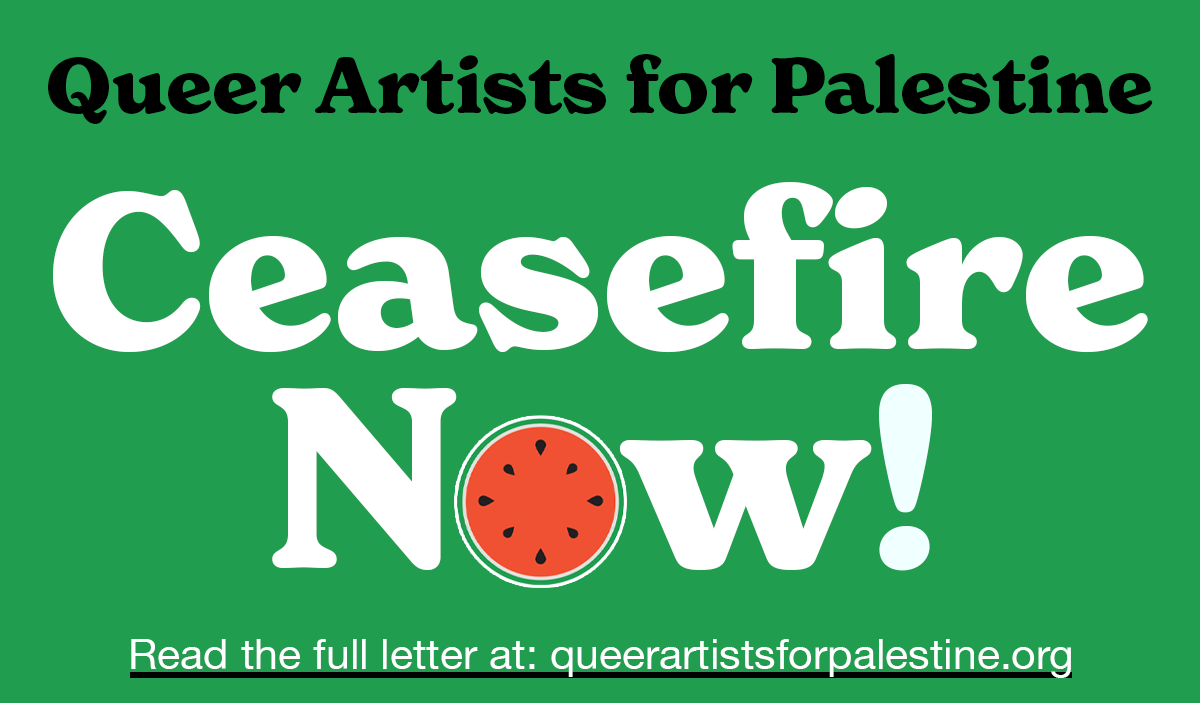 Queer Artists for Palestine CEASEFIRE NOW! 